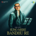 Suno Mere Bandhu Re